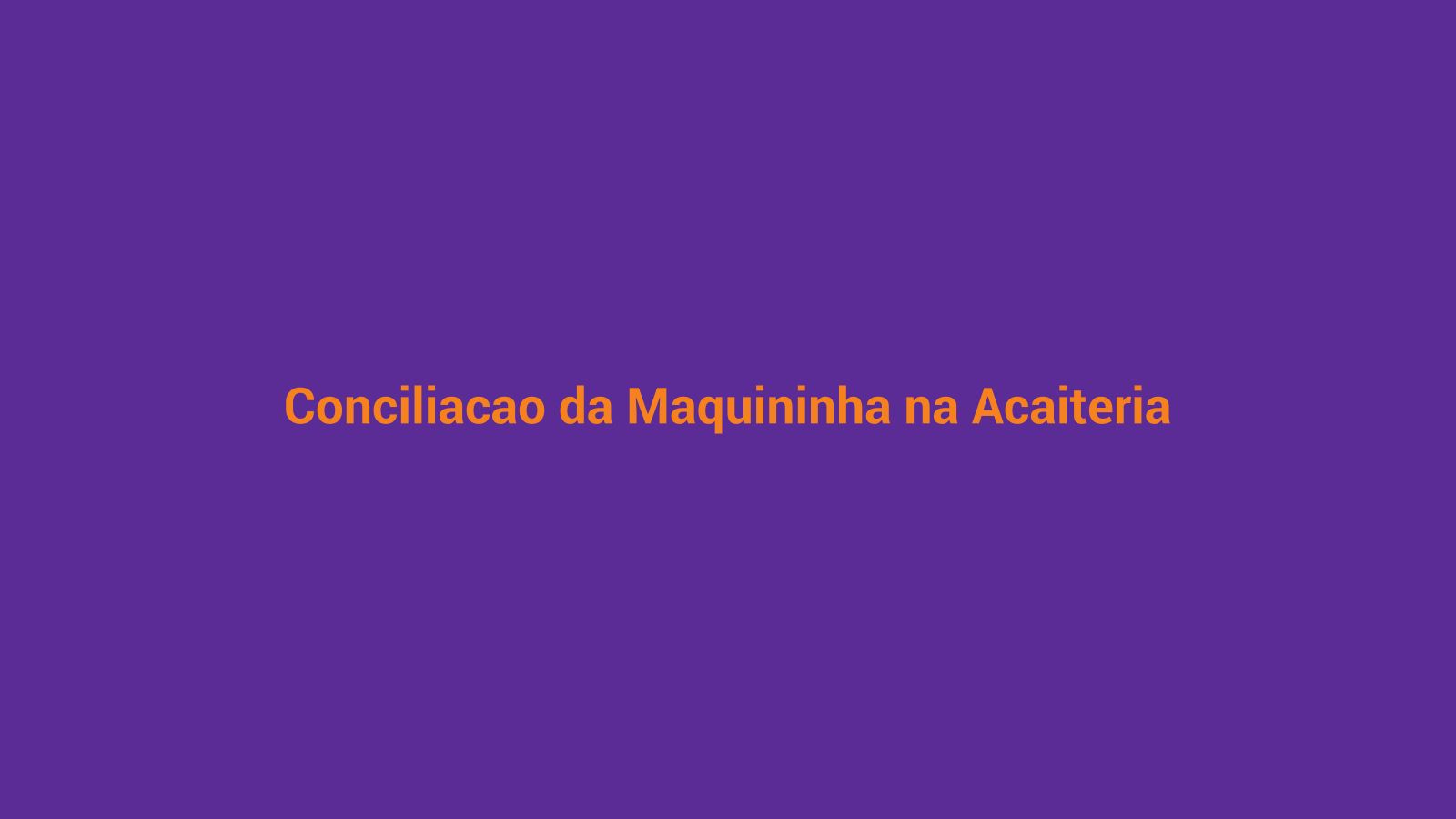 Extrato de maquininha e extrato bancário lado a lado em açaiteria, representando a conciliação de recebíveis por forma de pagamento