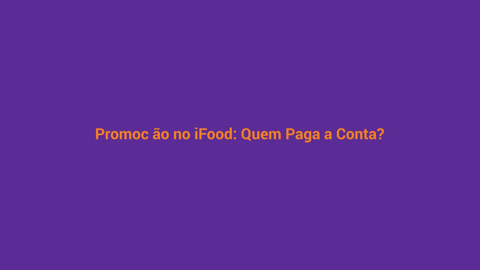 Fundo roxo e laranja com texto 'Promoção no iFood: Quem Paga a Conta?' representando os custos reais de promoção no delivery para açaiteria